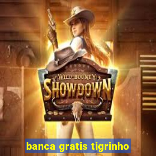 banca gratis tigrinho